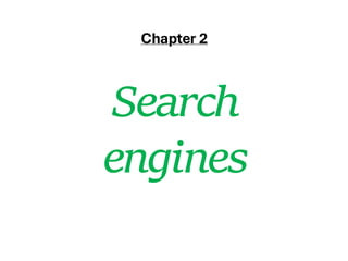 Chapter 2
Search
engines
 