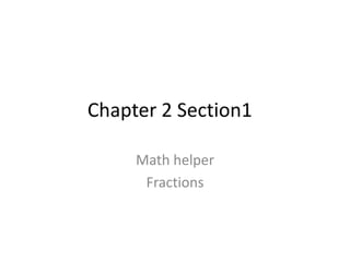 Chapter 2 Section1

     Math helper
      Fractions
 