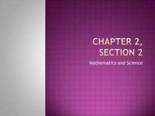 CHAPTER 2, SECTiON 2 Mathematics and Science 