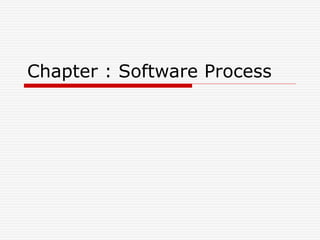 Chapter : Software Process
 