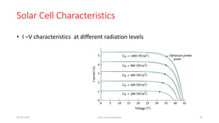 Solar Cell Characteristics
• I –V characteristics at different radiation levels
05-02-2023 Solar and wind power 32
 