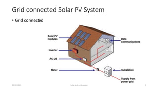 Grid connected Solar PV System
• Grid connected
05-02-2023 Solar and wind power 5
 
