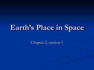 Earth’s Place in Space Chapter 2, section 1 