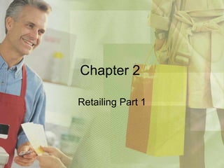 Chapter 2  Retailing Part 1 