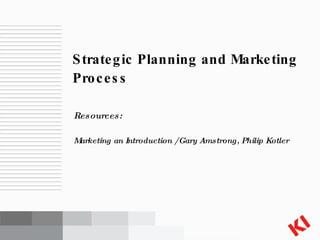 [object Object],[object Object],Strategic Planning and Marketing Process 