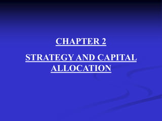 CHAPTER 2
STRATEGY AND CAPITAL
ALLOCATION
 