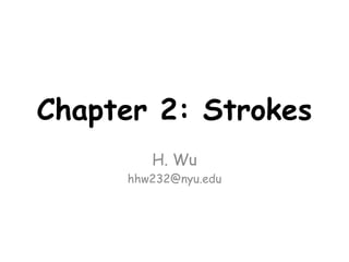 Chapter 2: Strokes
H. Wu
hhw232@nyu.edu
 