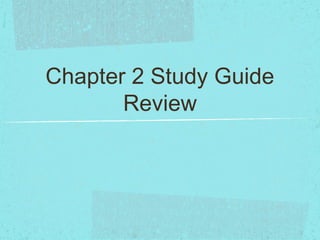 Chapter 2 Study Guide
       Review
 