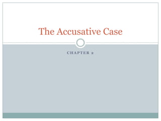 Chapter 2 The Accusative Case 