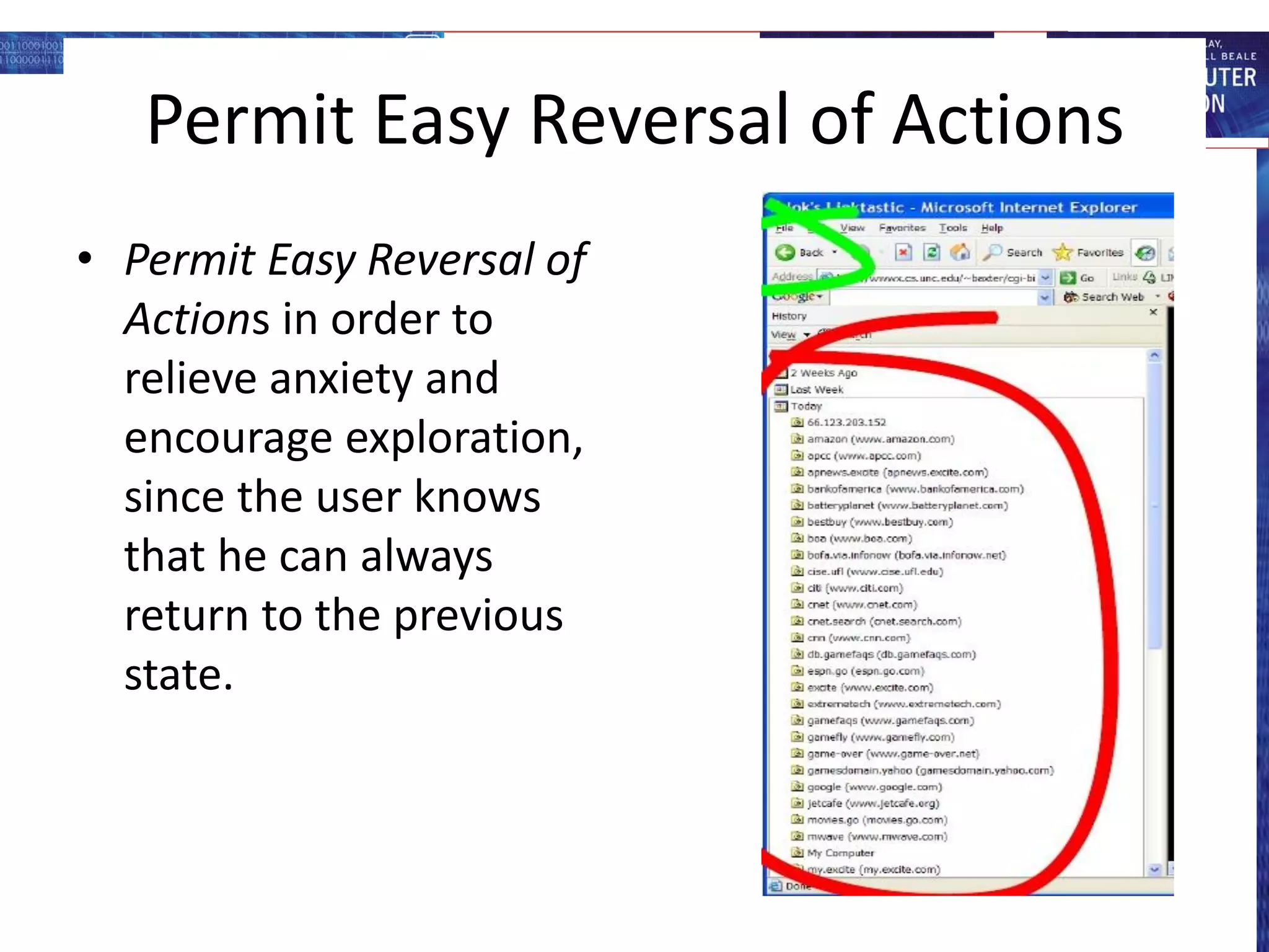 Permit Easy Reversal of Actions
• Permit Easy Reversal of
Actions in order to
relieve anxiety and
encourage exploration,
since the user knows
that he can always
return to the previous
state.
 