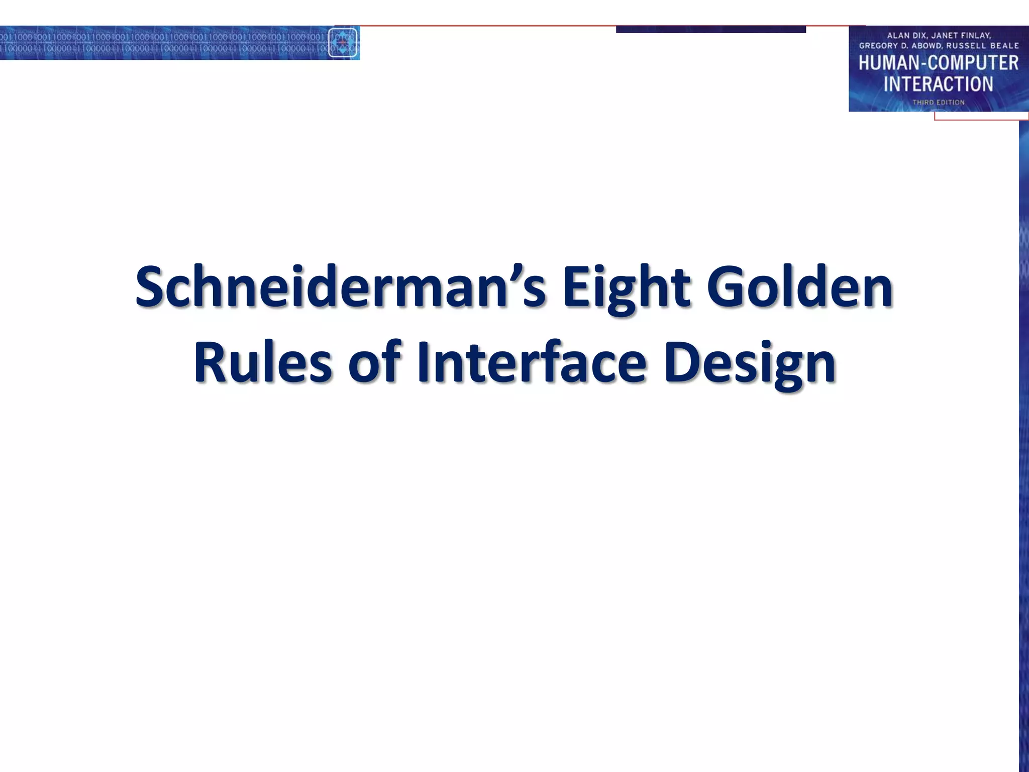 Schneiderman’s Eight Golden
Rules of Interface Design
 