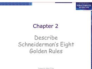 Chapter 2
Describe
Schneiderman’s Eight
Golden Rules
Prepared by Mdm PYTan
 