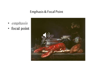 Emphasis& FocalPoint
• emphasis
• focal point
 