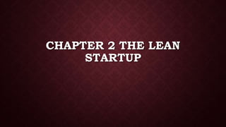 CHAPTER 2 THE LEAN
STARTUP
 
