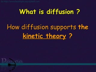 What is diffusion ? How diffusion supports  the  kinetic theory  ? 