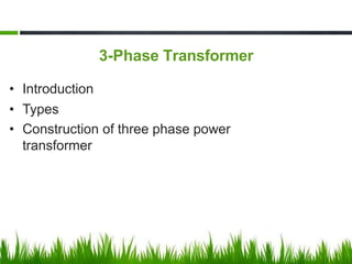 3-Phase Transformer
• Introduction
• Types
• Construction of three phase power
transformer
 