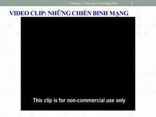 VIDEO CLIP: NHỮNG CHIẾN BINH MẠNG
Chương 2: Tổng quan về hệ thống Web 2
 