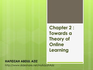 Chapter 2 :
                                  Towards a
                                  Theory of
                                  Online
                                  Learning

HAFIDZAH ABDUL AZIZ
http://www.slideshare.net/HafidzahAziz
 