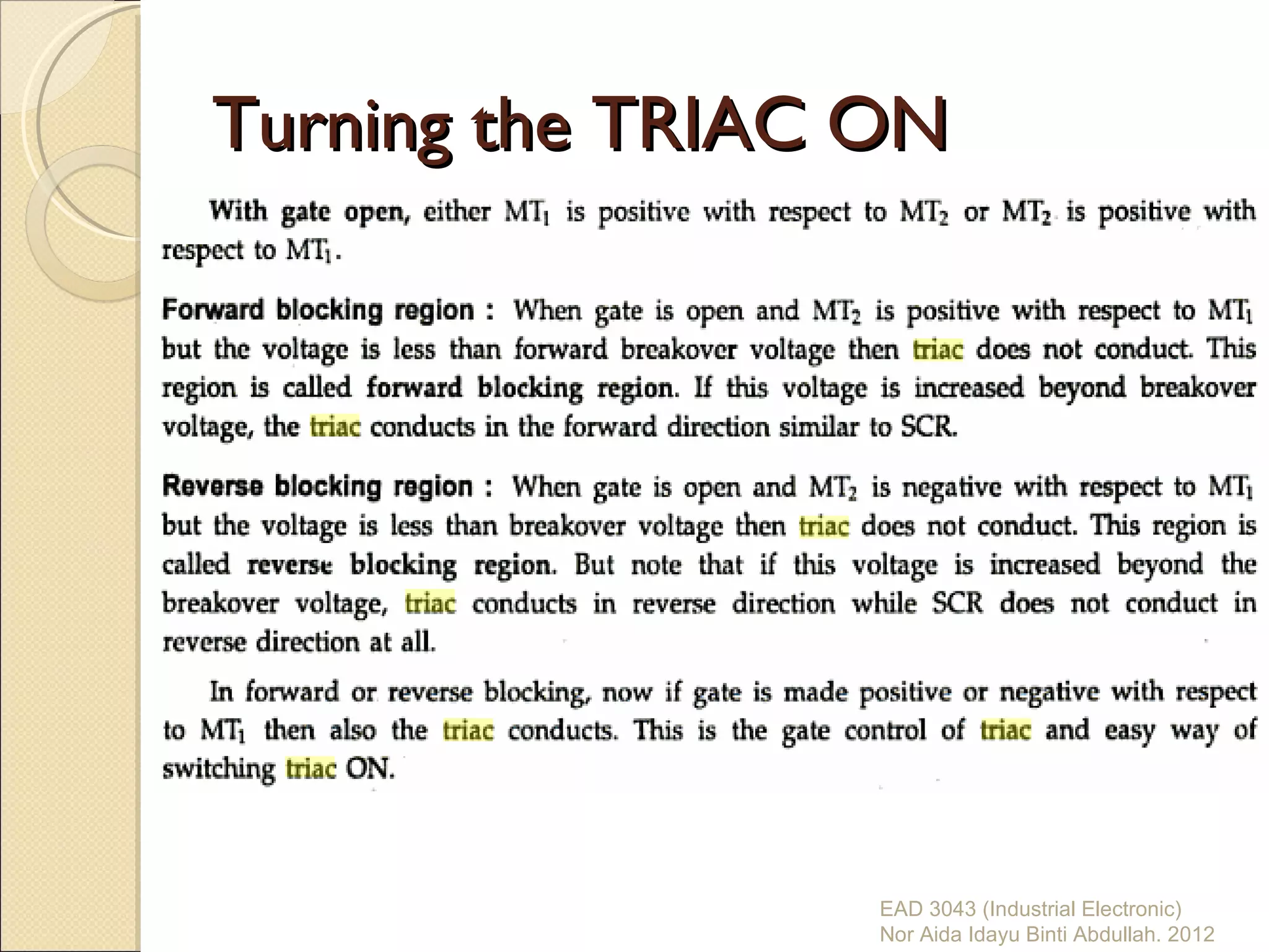 Turning the TRIAC ON




                  EAD 3043 (Industrial Electronic)
                  Nor Aida Idayu Binti Abdullah. 2012
 