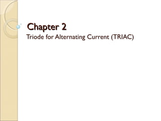 Chapter 2
Triode for Alternating Current (TRIAC)
 