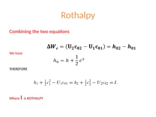 Rothalpy
Combining the two equations
We have
THEREFORE
Where I is ROTHALPY
 