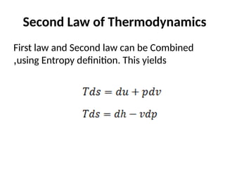 Second Law of Thermodynamics
First law and Second law can be Combined
using Entropy definition. This yields
,
 