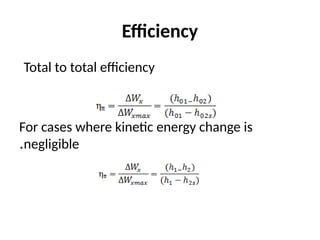 Efficiency
Total to total efficiency
For cases where kinetic energy change is
negligible
.
 