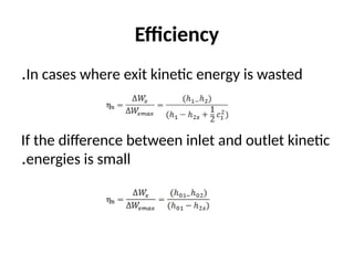 Efficiency
In cases where exit kinetic energy is wasted
.
If the difference between inlet and outlet kinetic
energies is small
.
 