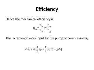 Efficiency
Hence the mechanical efficiency is
The incremental work input for the pump or compressor is,
 