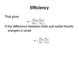 Efficiency
That gives
If the difference between inlet and outlet kinetic
energies is small
 