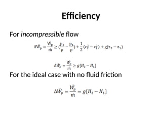 Efficiency
For incompressible flow
For the ideal case with no fluid friction
 