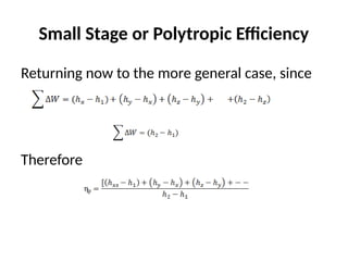 Small Stage or Polytropic Efficiency
Returning now to the more general case, since
Therefore
 