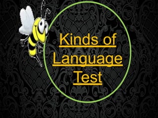 Kinds of
Language
Test
 