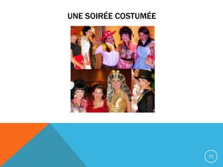 UNE SOIRÉE COSTUMÉE




                      11
 