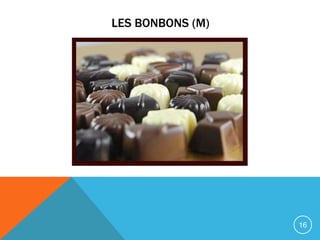 LES BONBONS (M)




                  16
 