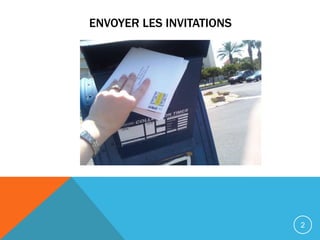ENVOYER LES INVITATIONS




                          2
 