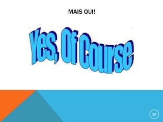 MAIS OUI!




            30
 