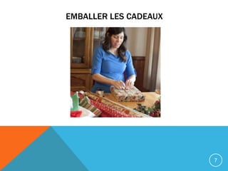 EMBALLER LES CADEAUX




                       7
 