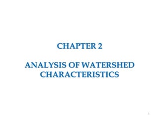 CHAPTER 2
ANALYSIS OF WATERSHED
CHARACTERISTICS
1
 