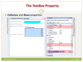 The TextBox Property
 Collumns and Rows properties
ហោ សូ ហនឿនWeb Server Controls
15
 