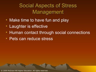 Social Aspects of Stress Management Make time to have fun and play Laughter is effective Human contact through social connections Pets can reduce stress 