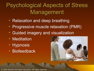 Psychological Aspects of Stress Management Relaxation and deep breathing Progressive muscle relaxation (PMR) Guided imagery and visualization Meditation  Hypnosis Biofeedback 