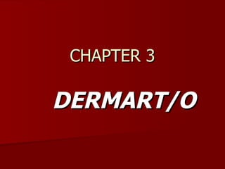 CHAPTER 3 DERMART/O 