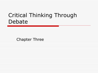 Critical Thinking Through Debate Chapter Three  