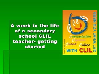 A week in the life of a secondary school CLIL teacher- getting started 
