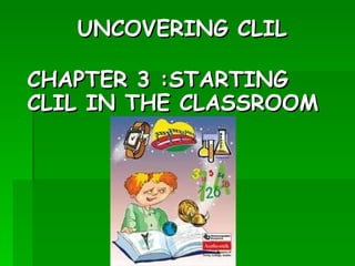 [object Object],CHAPTER 3 :STARTING CLIL IN THE CLASSROOM 