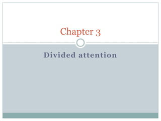 Chapter 3

Divided attention
 