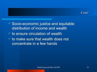 Cont’ Socio-economic justice and equitable distribution of income and wealth to ensure circulation of wealth to make sure that wealth does not concentrate in a few hands   Mohd Fauzwadi Mat Ali/FPP 