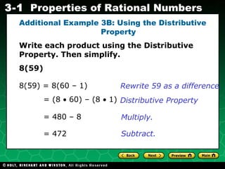 Additional Example 3B: Using the Distributive Property Write each product using the Distributive Property. Then simplify. 8(59) = (8    60) – (8    1) Rewrite 59 as a difference. = 480 – 8 = 472 Distributive Property Multiply. Subtract. 8(59) = 8(60 – 1) 