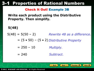 Check It Out!  Example 3B Write each product using the Distributive Property. Then simplify. 5(48) = (5    50) – (5    2) Rewrite 48 as a difference. = 250 – 10 = 240 Distributive Property Multiply. Subtract. 5(48) = 5(50 – 2) 